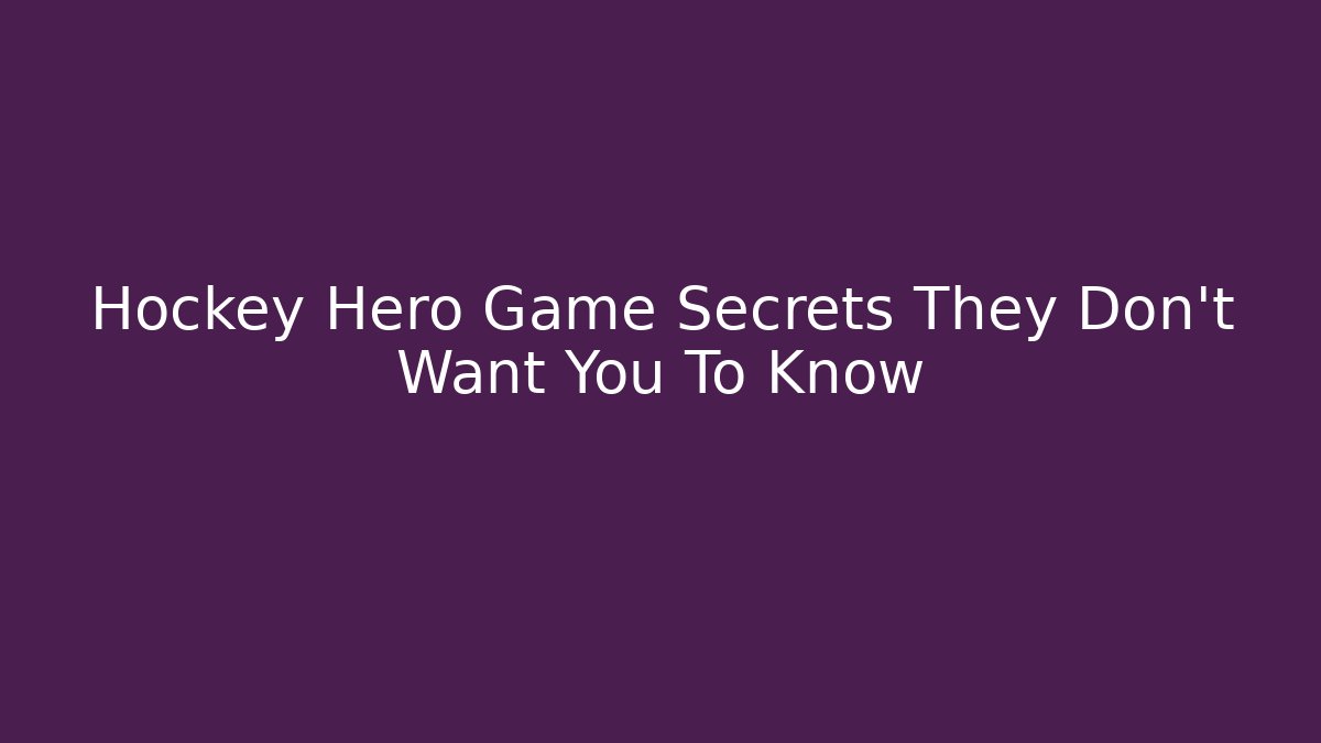 Hockey Hero Game Secrets They Don't Want You To Know