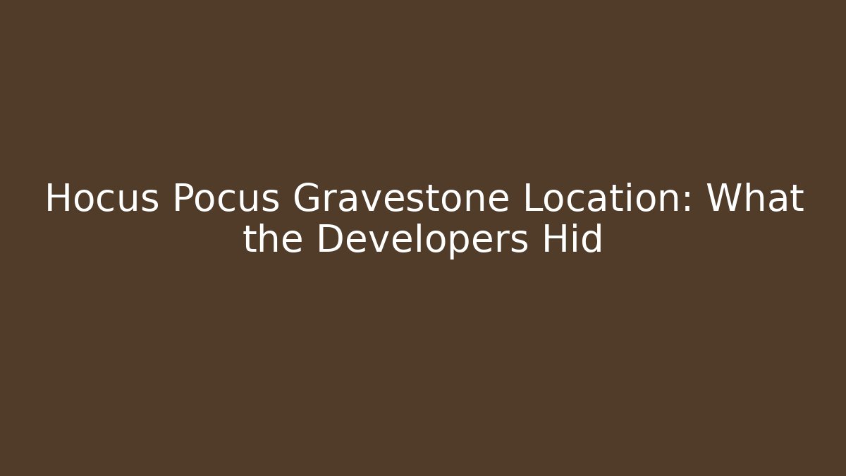 Hocus Pocus Gravestone Location: What the Developers Hid - Create More Assets