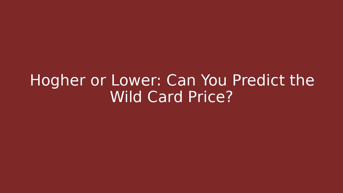 Hogher or Lower: Can You Predict the Wild Card Price?