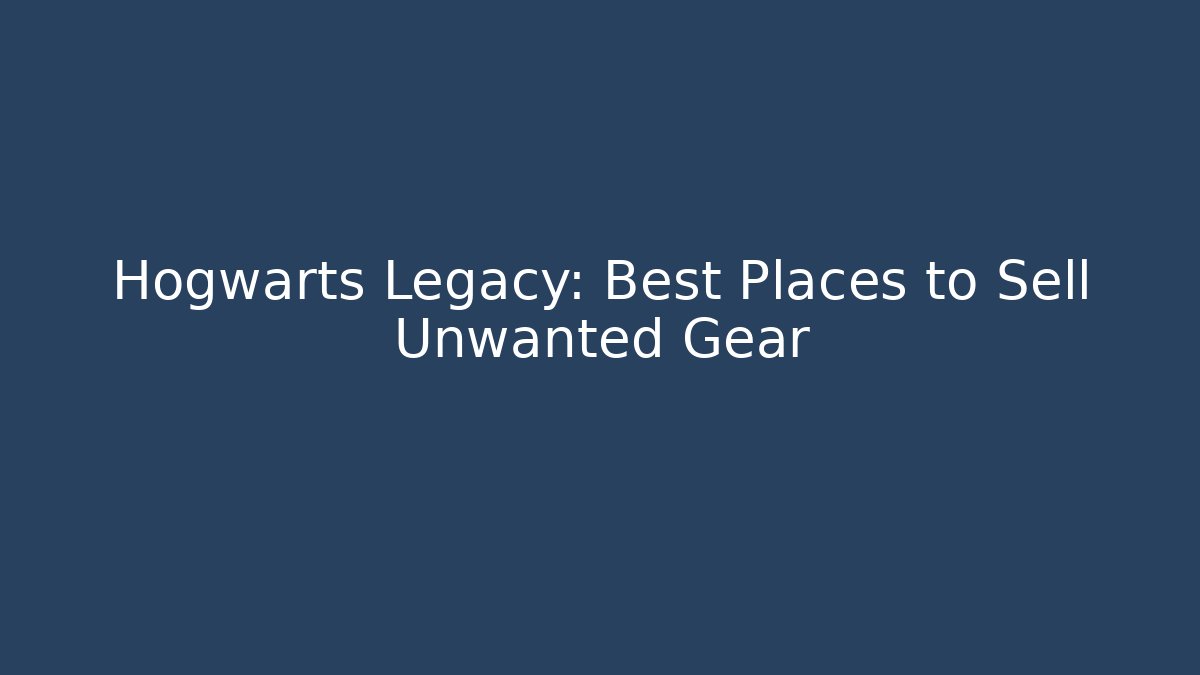 Hogwarts Legacy: Best Places to Sell Unwanted Gear