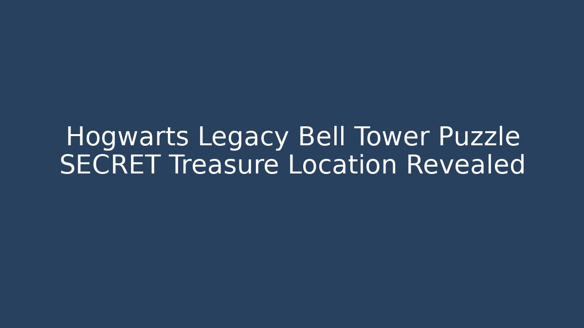Hogwarts Legacy Bell Tower Puzzle SECRET Treasure Location Revealed