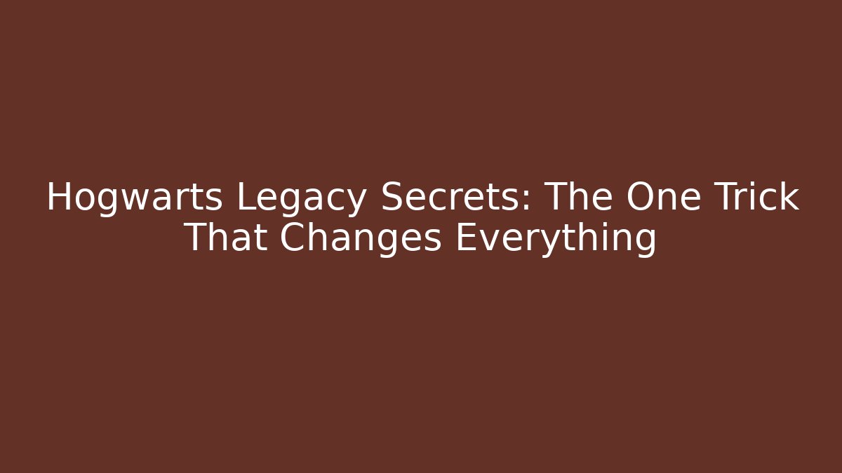 Hogwarts Legacy Secrets: The One Trick That Changes Everything