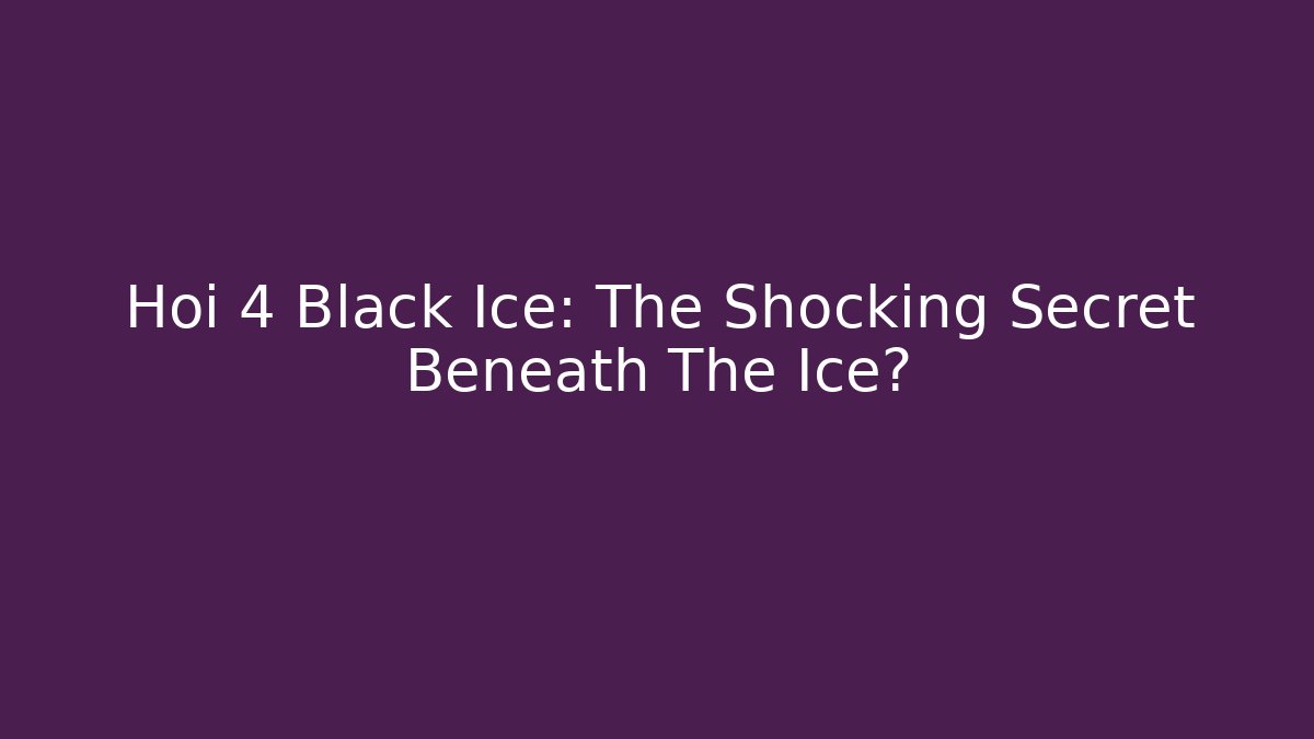 Hoi 4 Black Ice: The Shocking Secret Beneath The Ice?