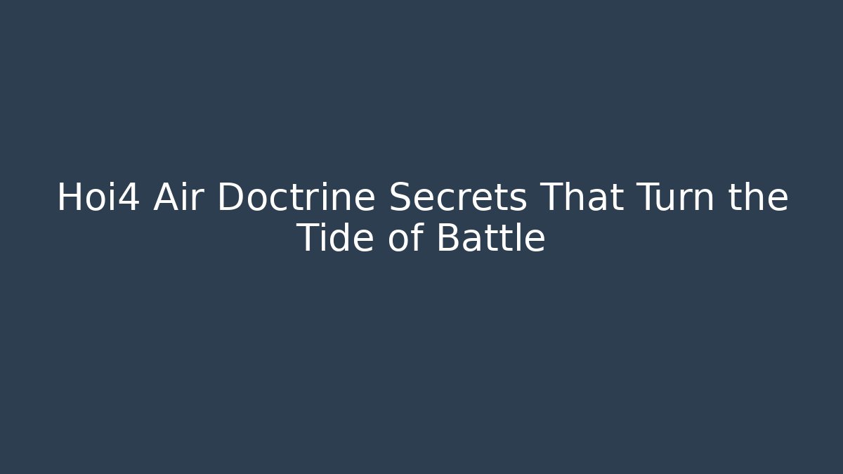 Hoi4 Air Doctrine Secrets That Turn the Tide of Battle