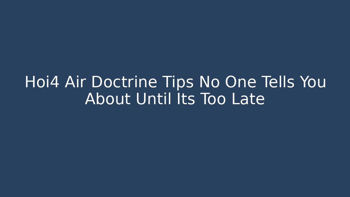 Hoi4 Air Doctrine Tips No One Tells You About Until Its Too Late