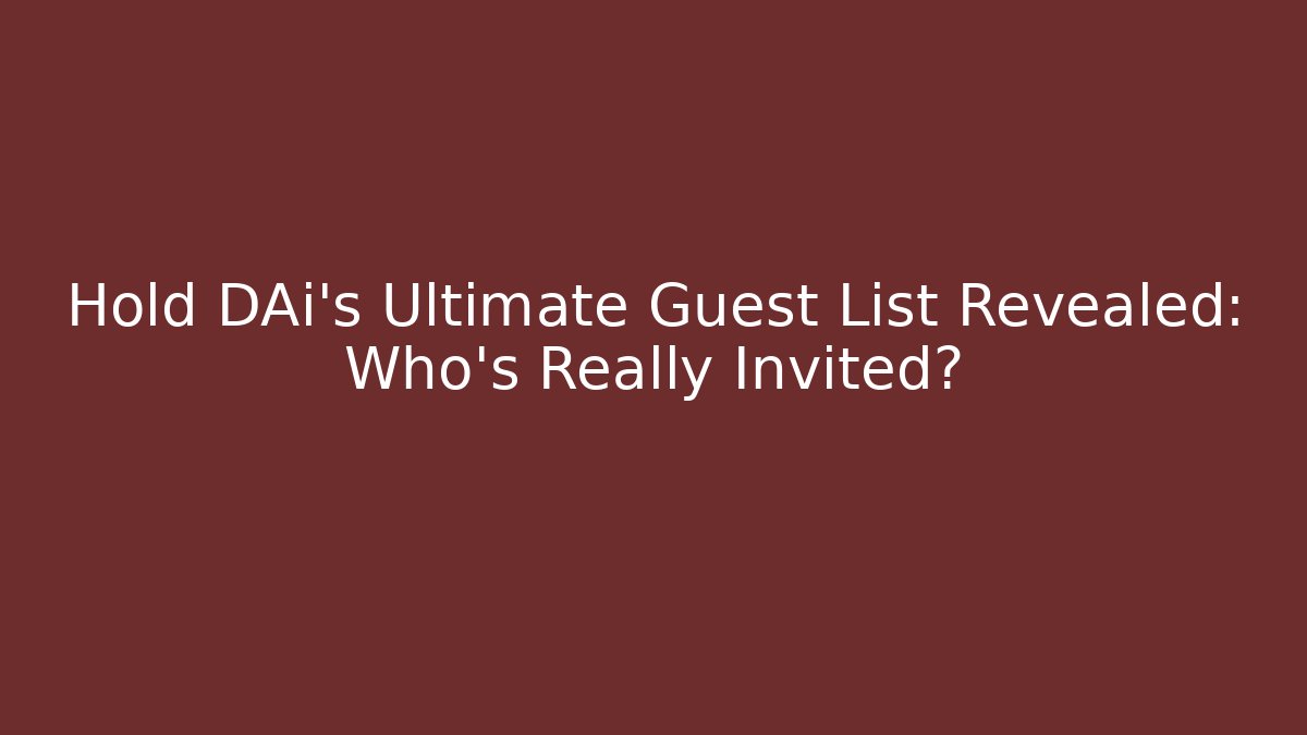 Hold DAi's Ultimate Guest List Revealed: Who’s Really Invited? - Create More Assets