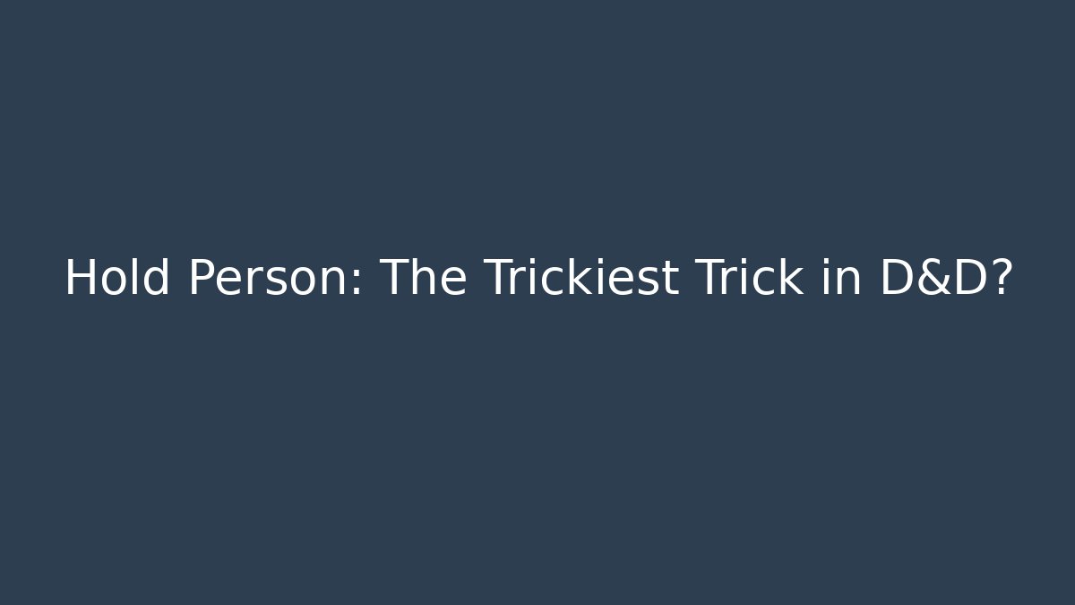 Hold Person: The Trickiest Trick in D&D? - Create More Assets