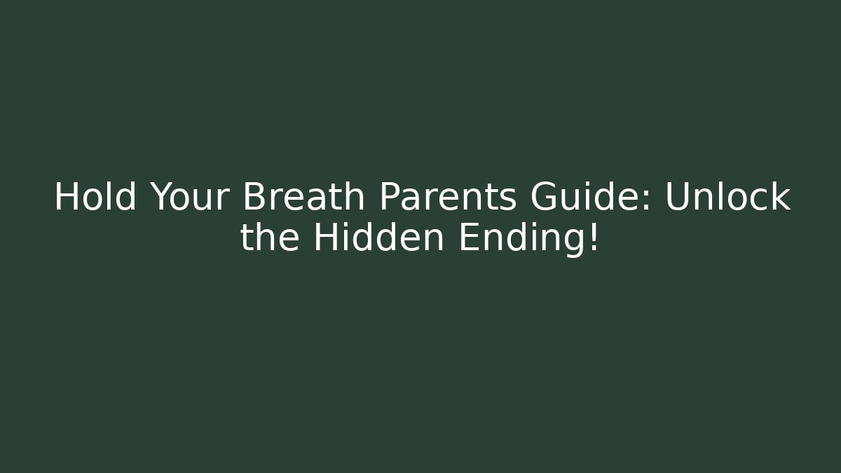 Hold Your Breath Parents Guide: Unlock the Hidden Ending!
