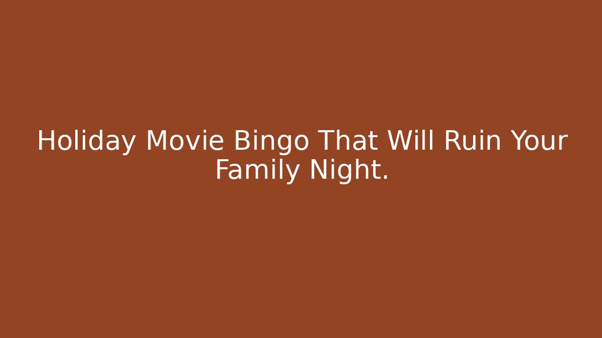 Holiday Movie Bingo That Will Ruin Your Family Night.