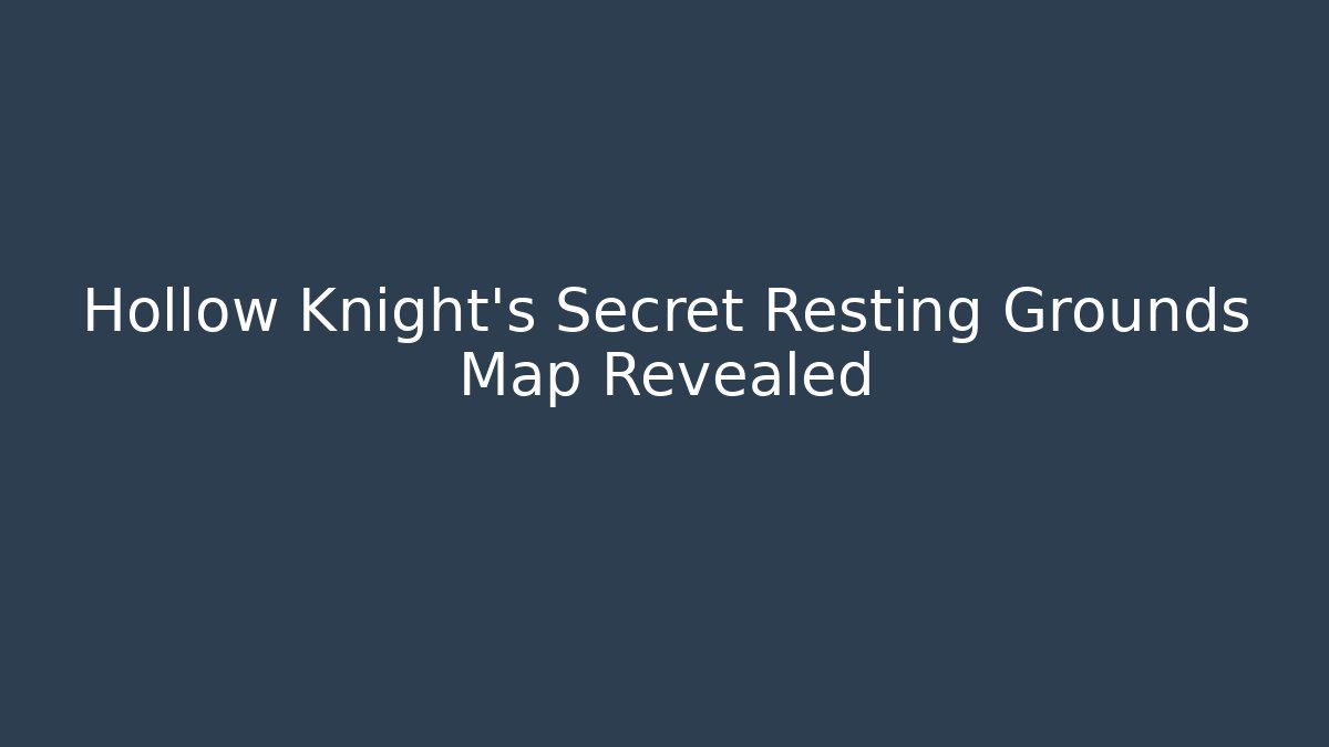 Hollow Knight's Secret Resting Grounds Map Revealed - Create More Assets