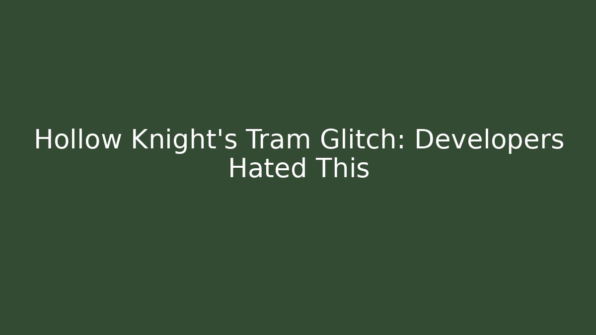 Hollow Knight's Tram Glitch: Developers Hated This