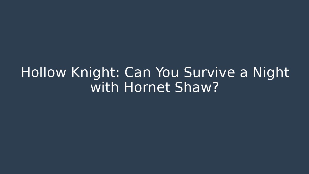Hollow Knight: Can You Survive a Night with Hornet Shaw?
