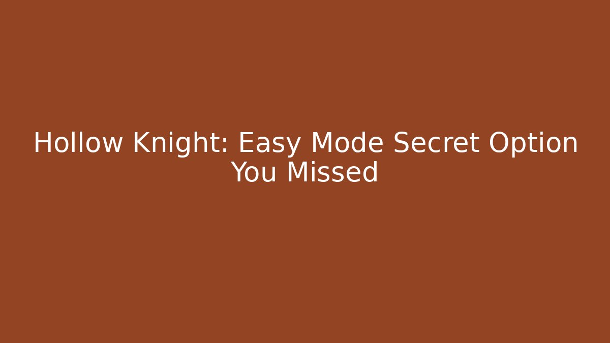 Hollow Knight: Easy Mode Secret Option You Missed