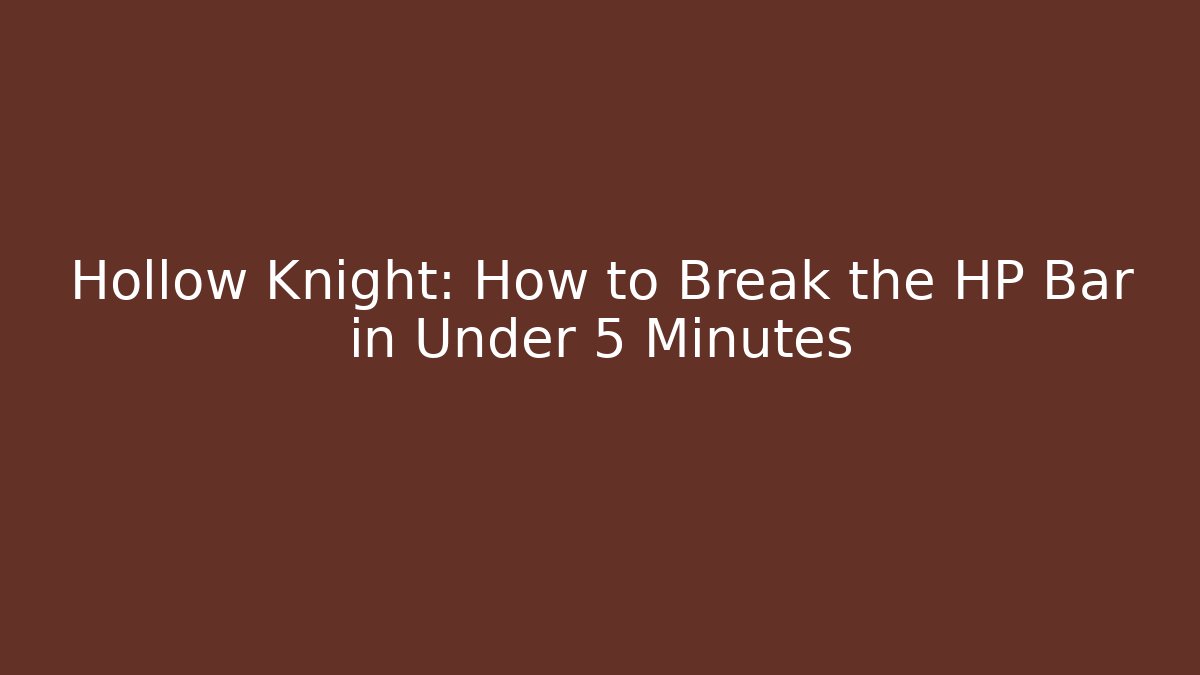 Hollow Knight: How to Break the HP Bar in Under 5 Minutes