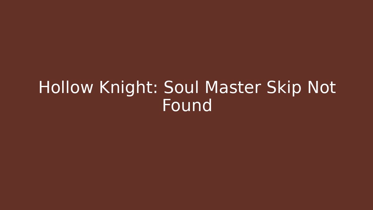 Hollow Knight: Soul Master Skip Not Found - Create More Assets