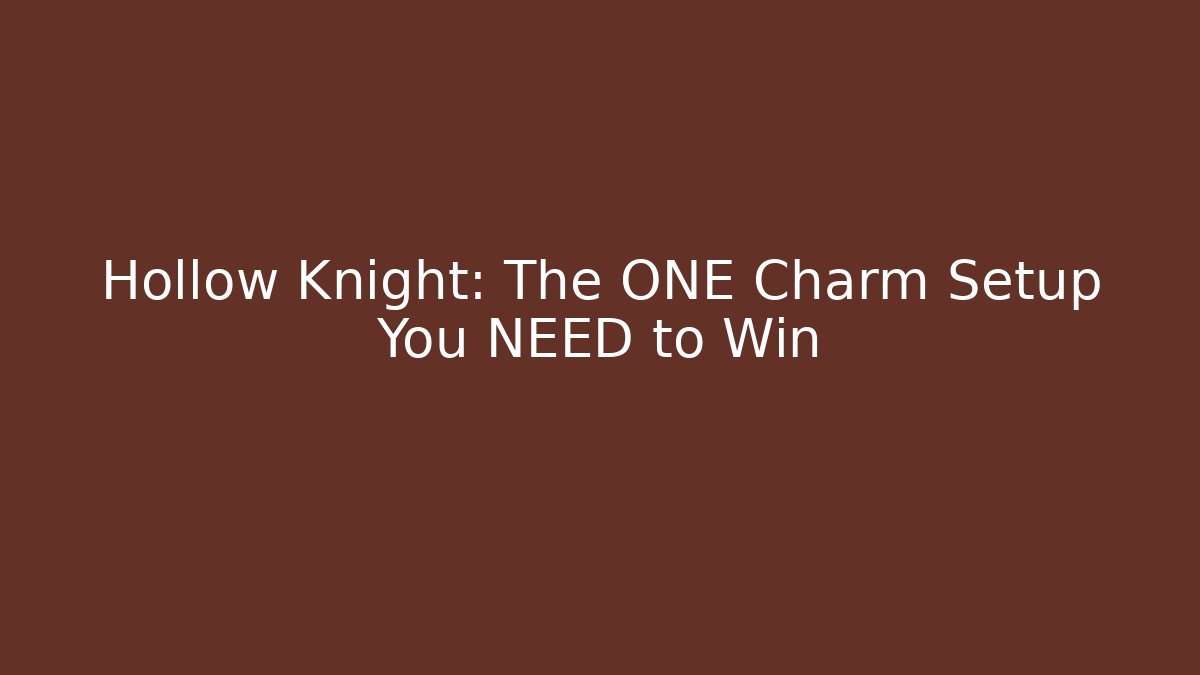 Hollow Knight: The ONE Charm Setup You NEED to Win