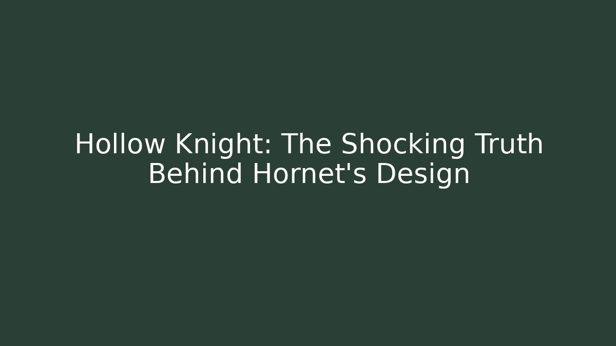 Hollow Knight: The Shocking Truth Behind Hornet’s Design
