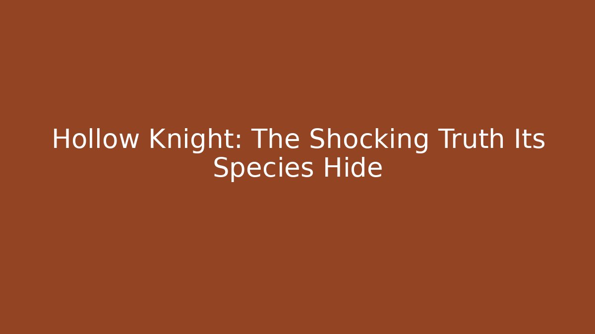 Hollow Knight: The Shocking Truth Its Species Hide - Create More Assets