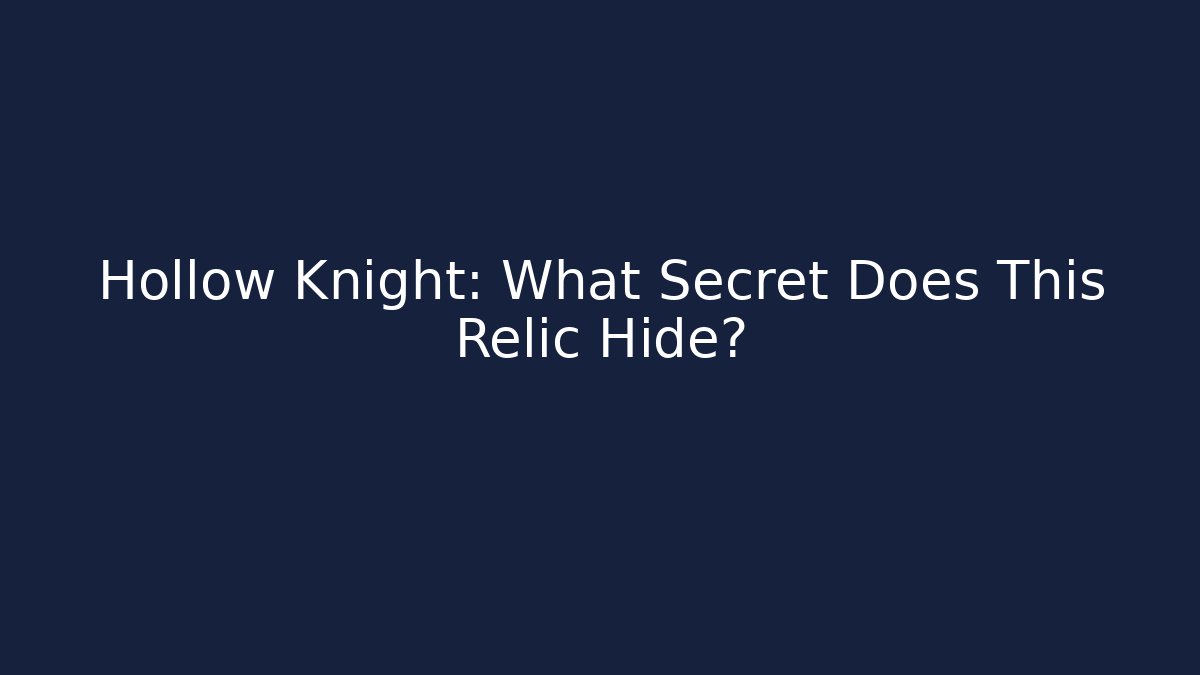 Hollow Knight: What Secret Does This Relic Hide? - Create More Assets