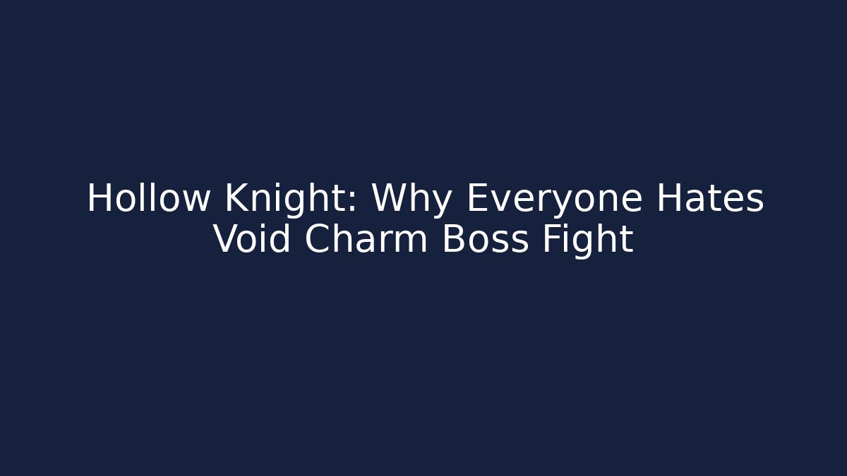 Hollow Knight: Why Everyone Hates Void Charm Boss Fight