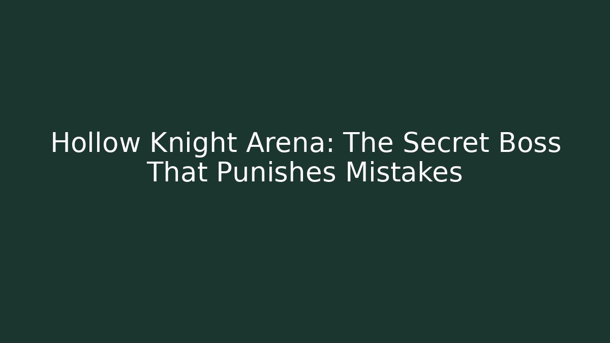 Hollow Knight Arena: The Secret Boss That Punishes Mistakes
