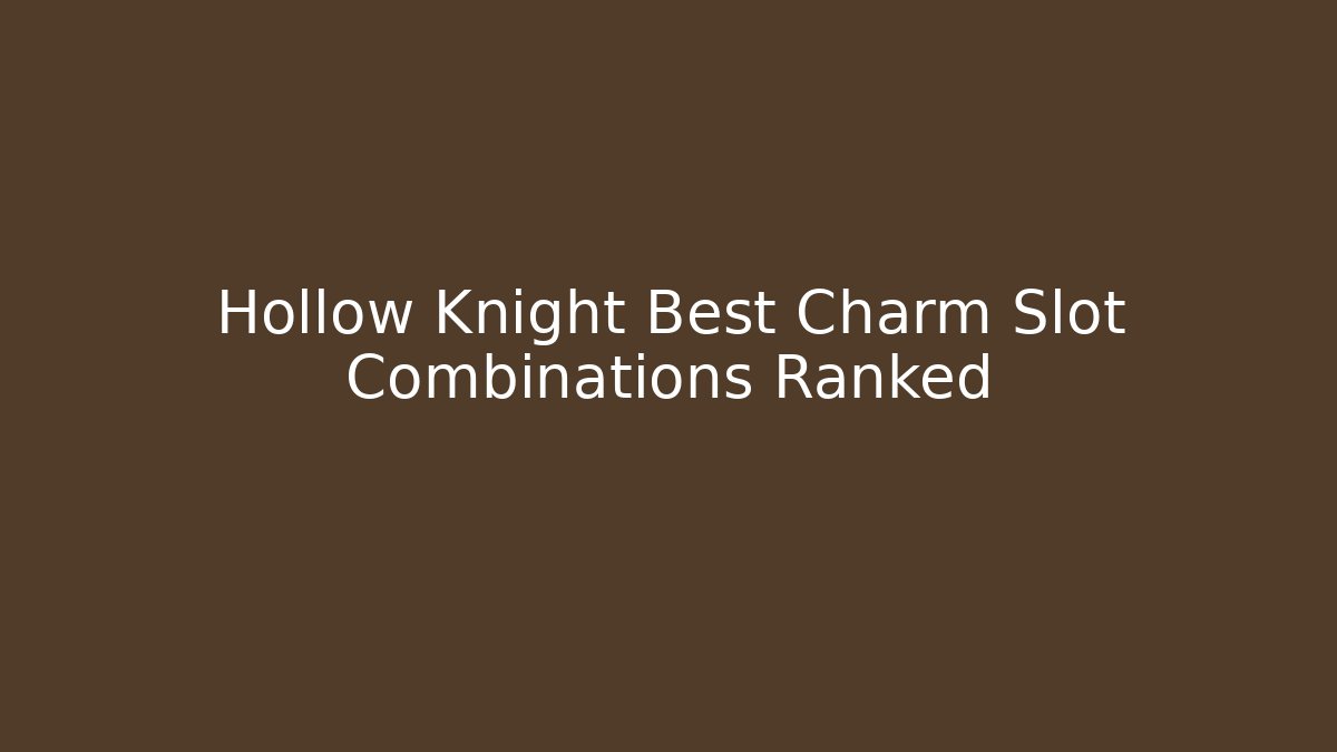 Hollow Knight Best Charm Slot Combinations Ranked