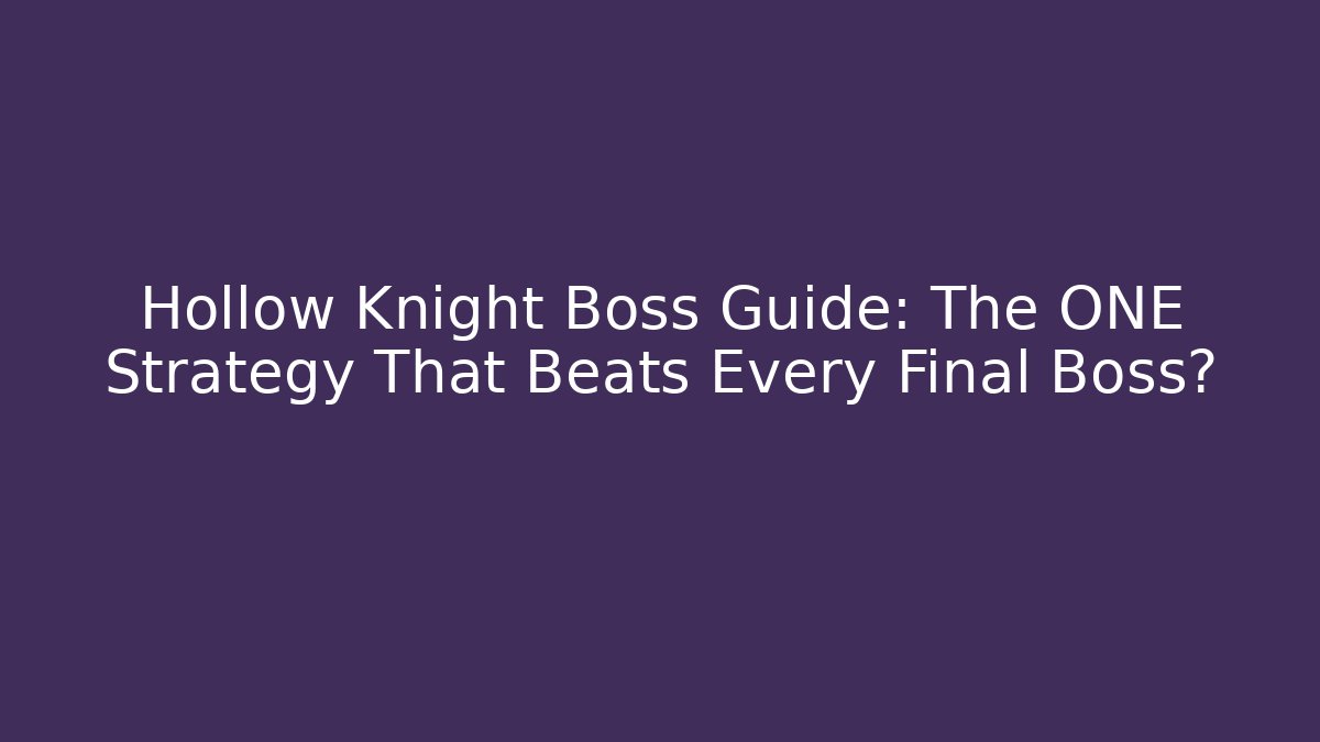 Hollow Knight Boss Guide: The ONE Strategy That Beats Every Final Boss?