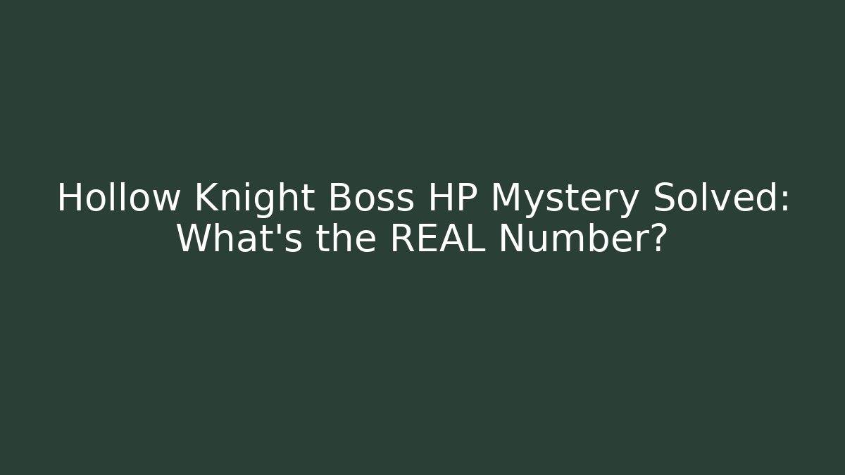 Hollow Knight Boss HP Mystery Solved: What’s the REAL Number?