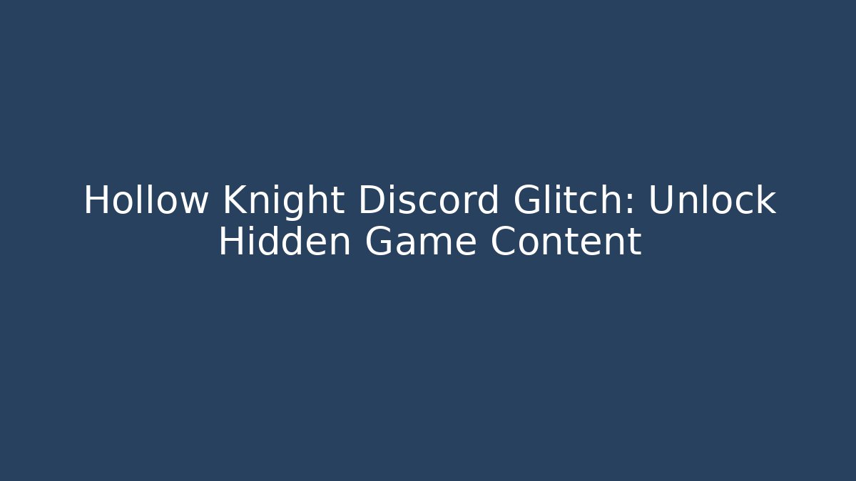 Hollow Knight Discord Glitch: Unlock Hidden Game Content