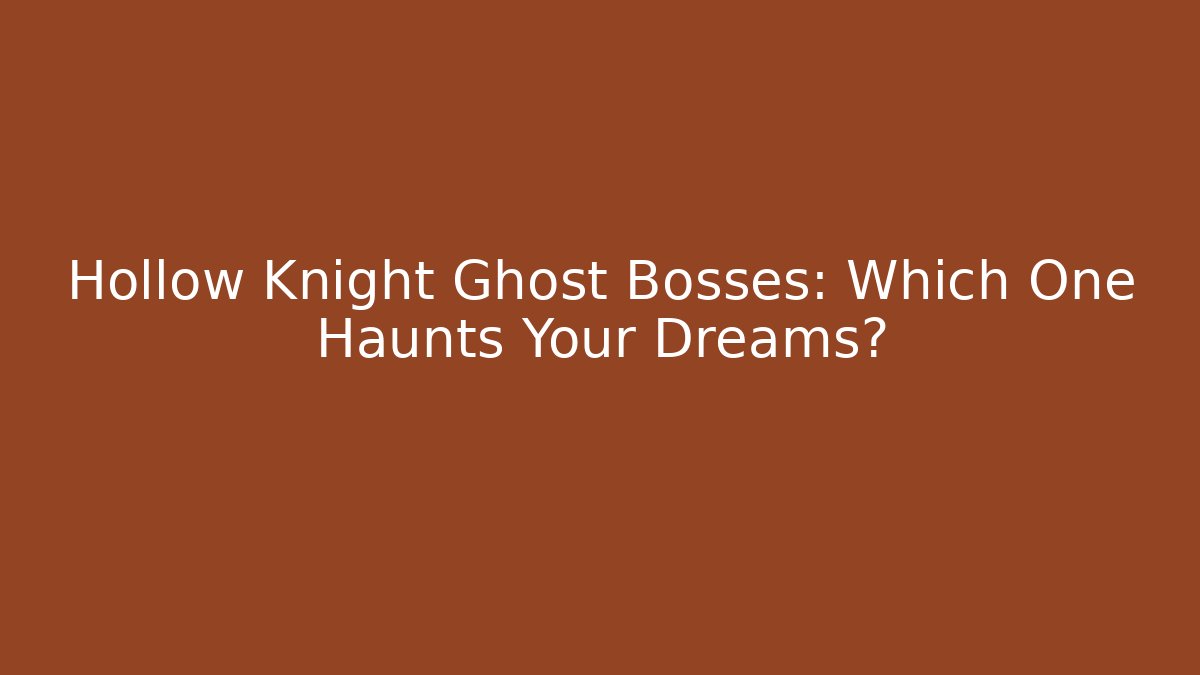 Hollow Knight Ghost Bosses: Which One Haunts Your Dreams? - Create More Assets