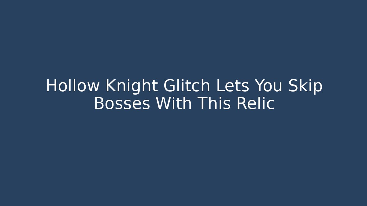 Hollow Knight Glitch Lets You Skip Bosses With This Relic