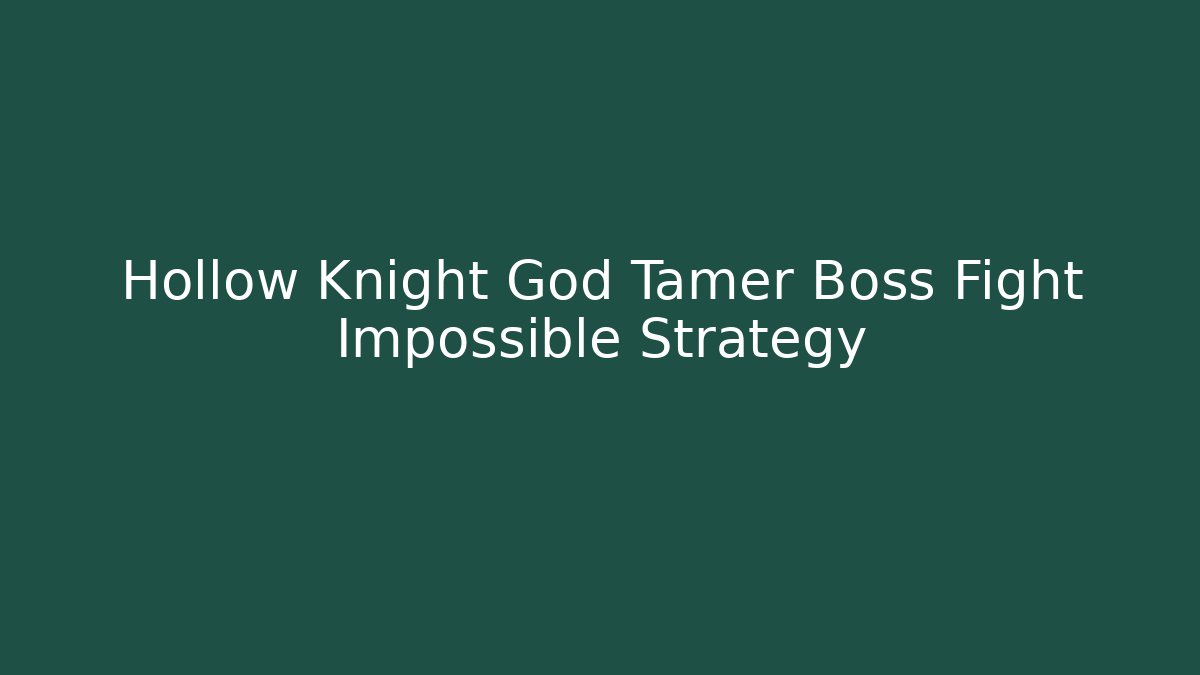 Hollow Knight God Tamer Boss Fight Impossible Strategy