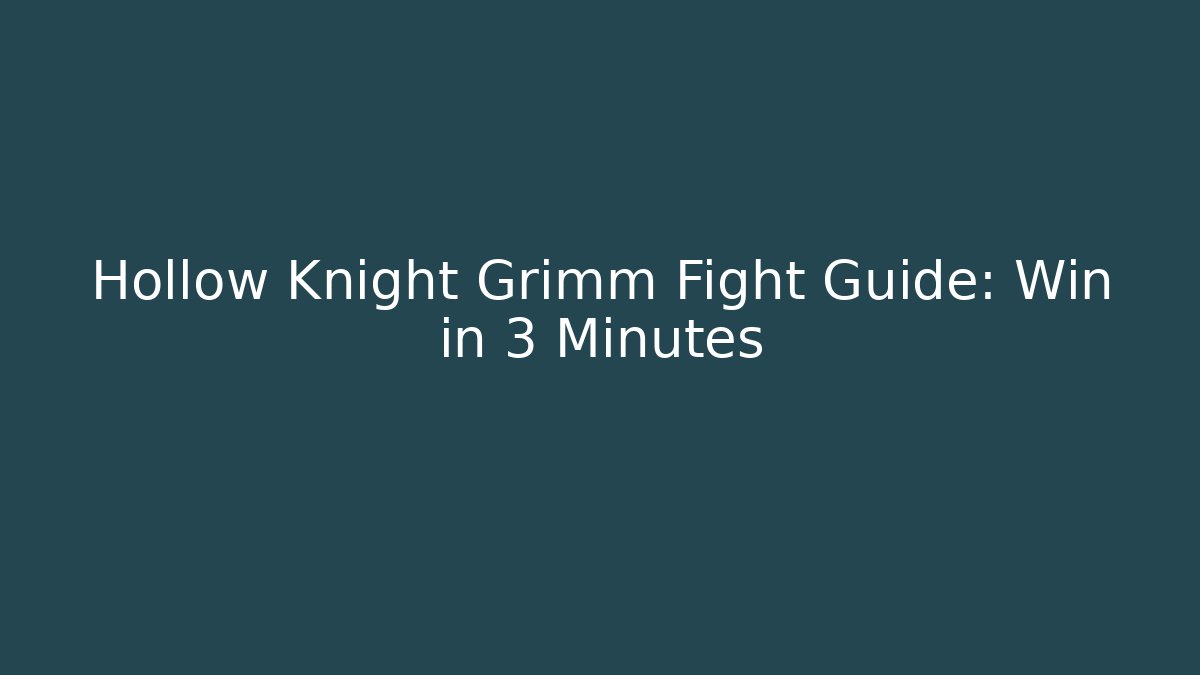 Hollow Knight Grimm Fight Guide: Win in 3 Minutes