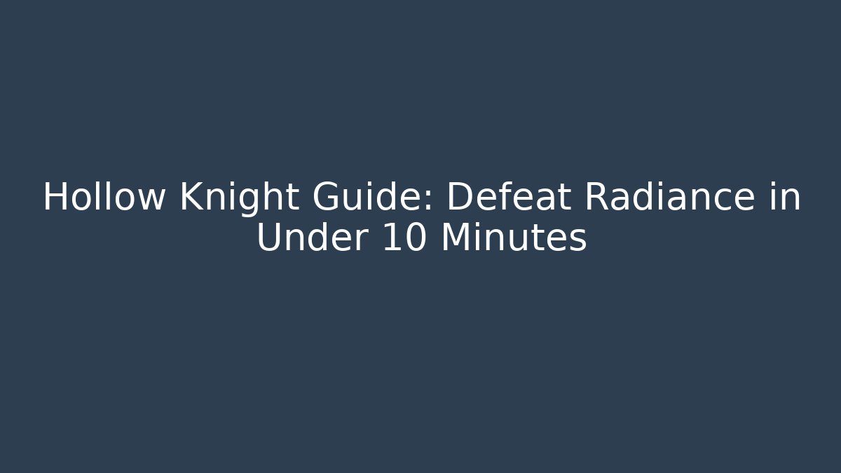 Hollow Knight Guide: Defeat Radiance in Under 10 Minutes
