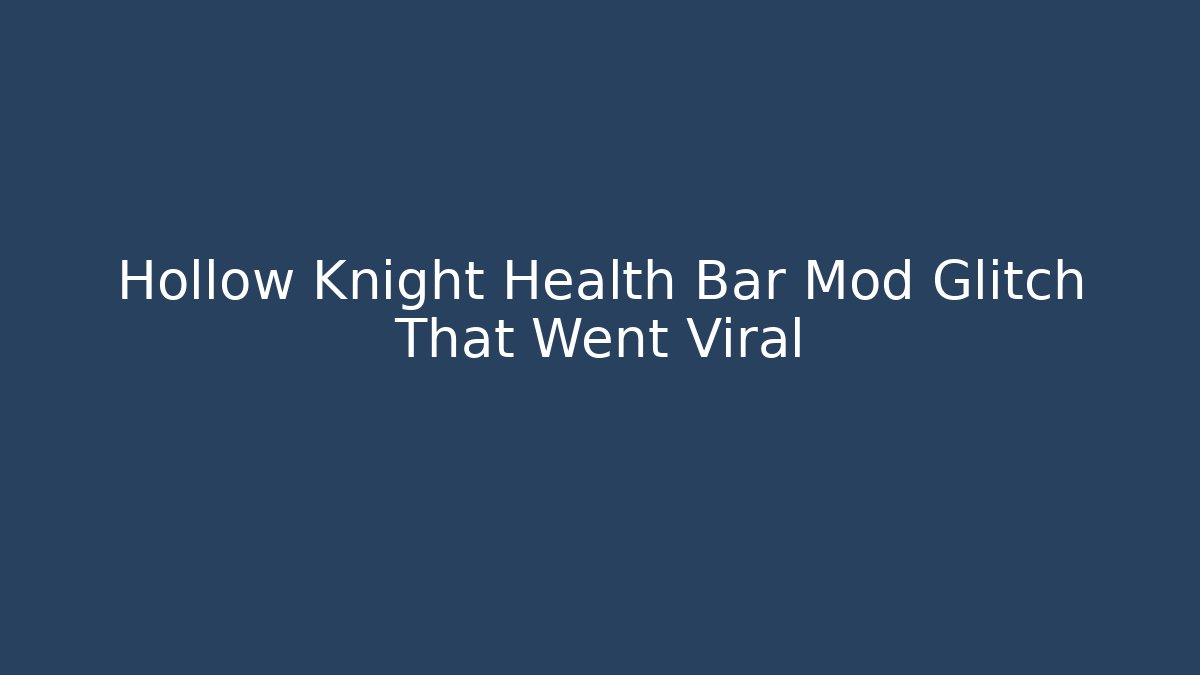 Hollow Knight Health Bar Mod Glitch That Went Viral
