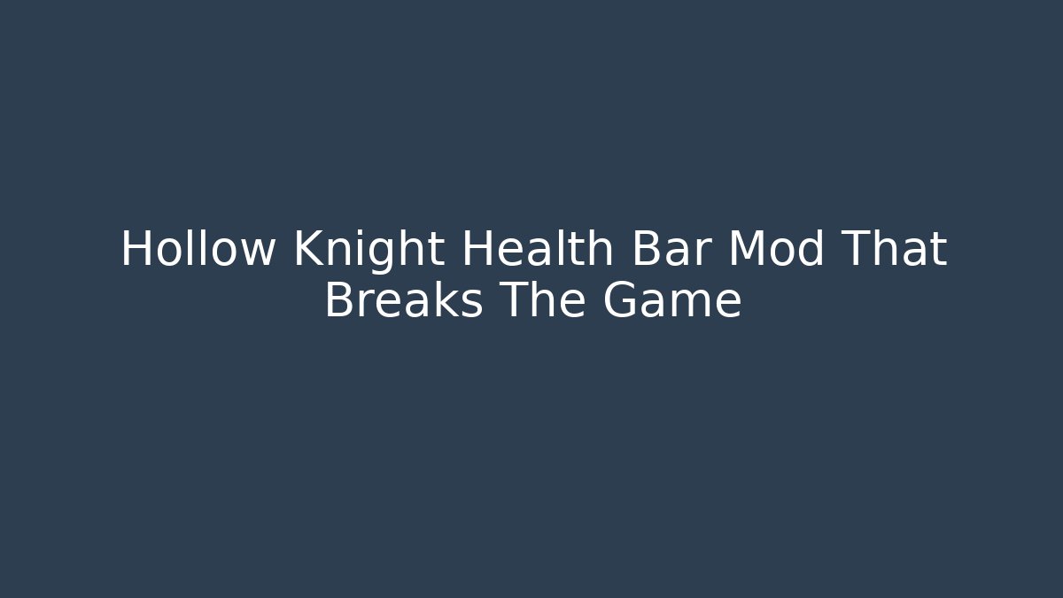 Hollow Knight Health Bar Mod That Breaks The Game
