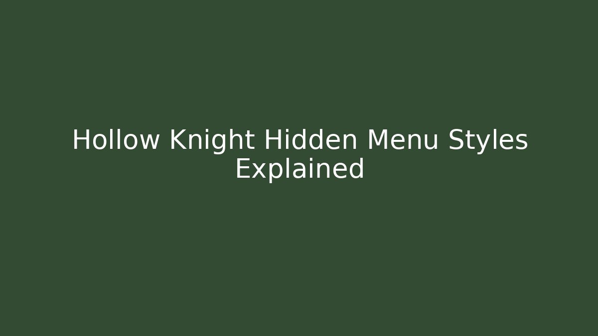 Hollow Knight Hidden Menu Styles Explained