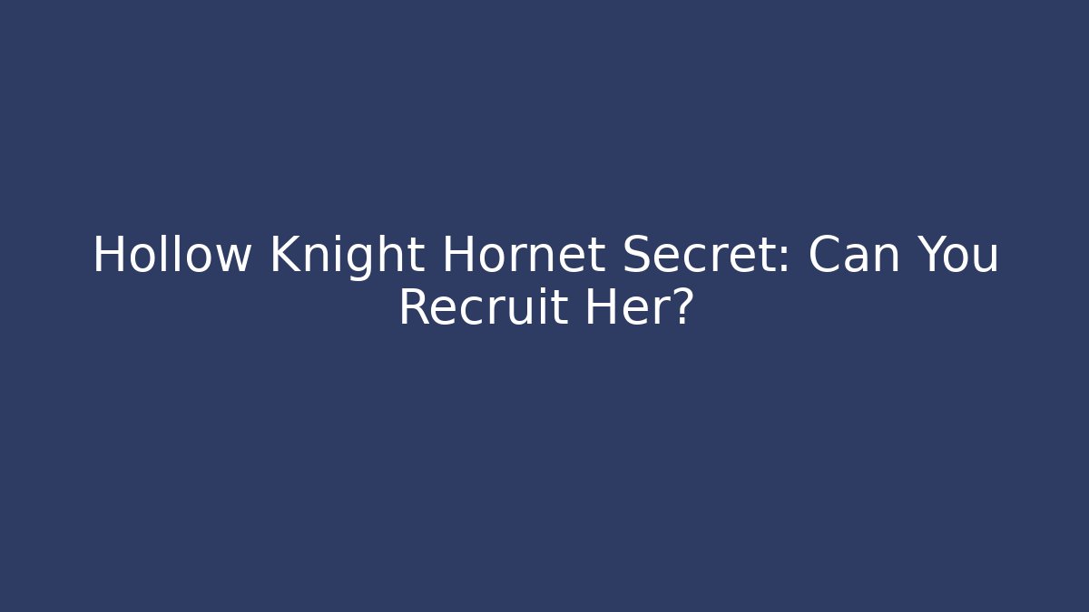 Hollow Knight Hornet Secret: Can You Recruit Her?