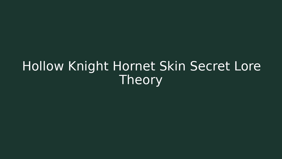 Hollow Knight Hornet Skin Secret Lore Theory
