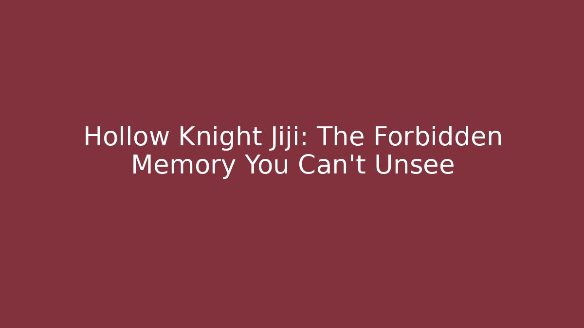 Hollow Knight Jiji: The Forbidden Memory You Can't Unsee
