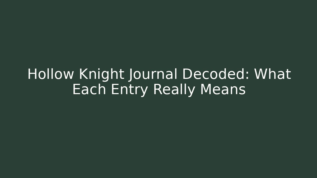 Hollow Knight Journal Decoded: What Each Entry Really Means
