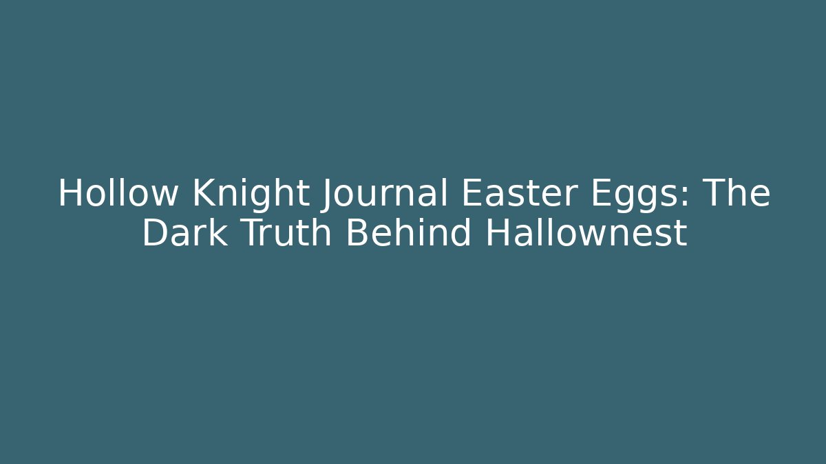Hollow Knight Journal Easter Eggs: The Dark Truth Behind Hallownest