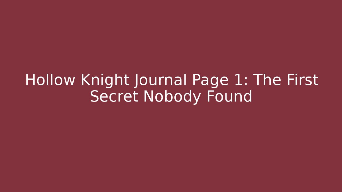Hollow Knight Journal Page 1: The First Secret Nobody Found