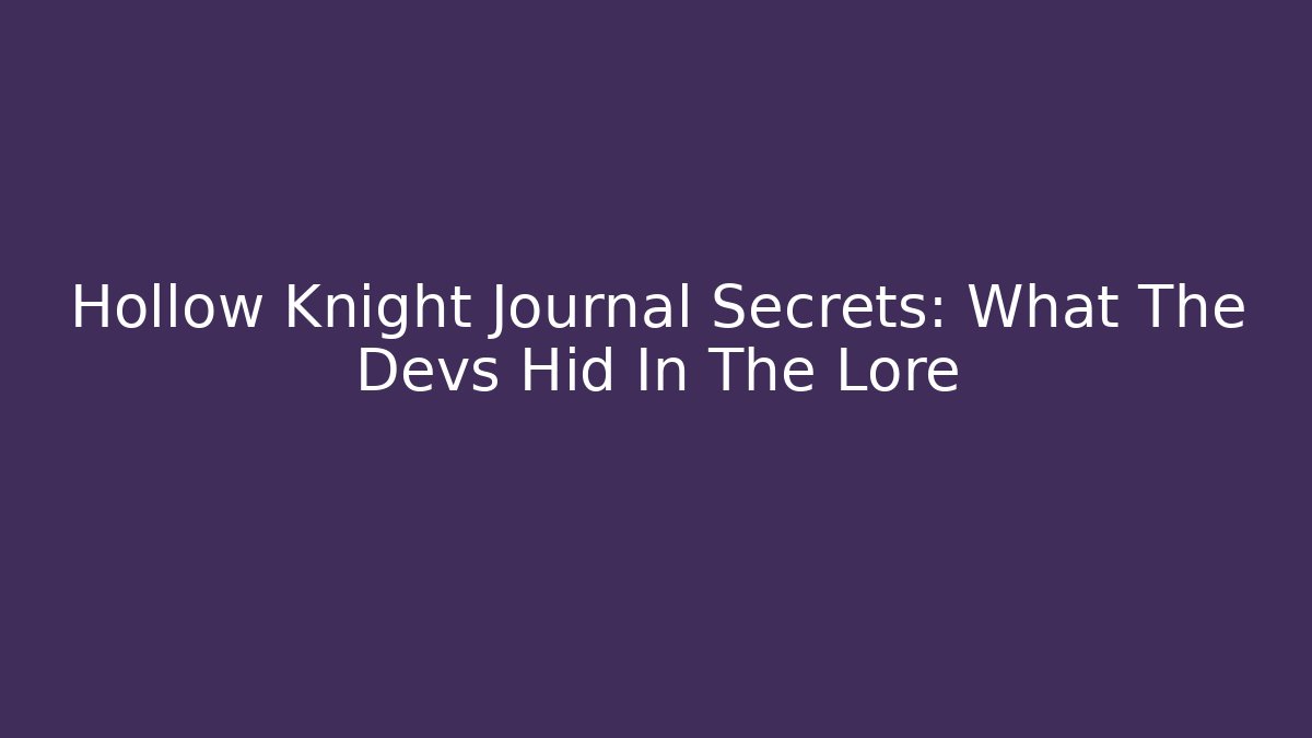 Hollow Knight Journal Secrets: What The Devs Hid In The Lore