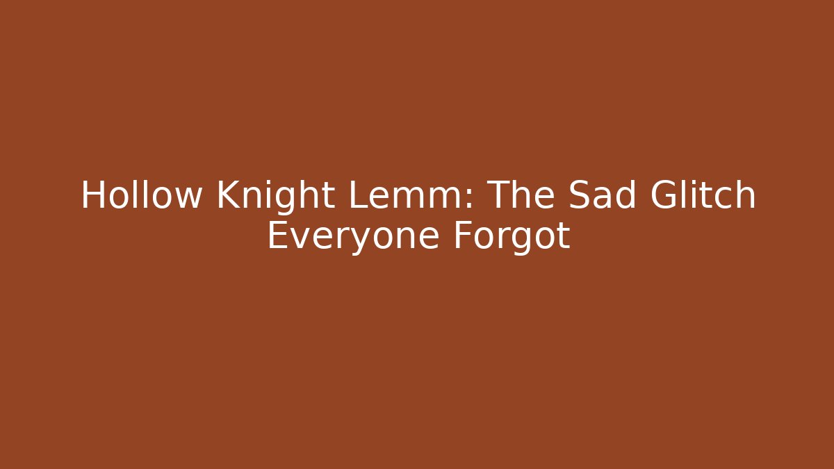 Hollow Knight Lemm: The Sad Glitch Everyone Forgot