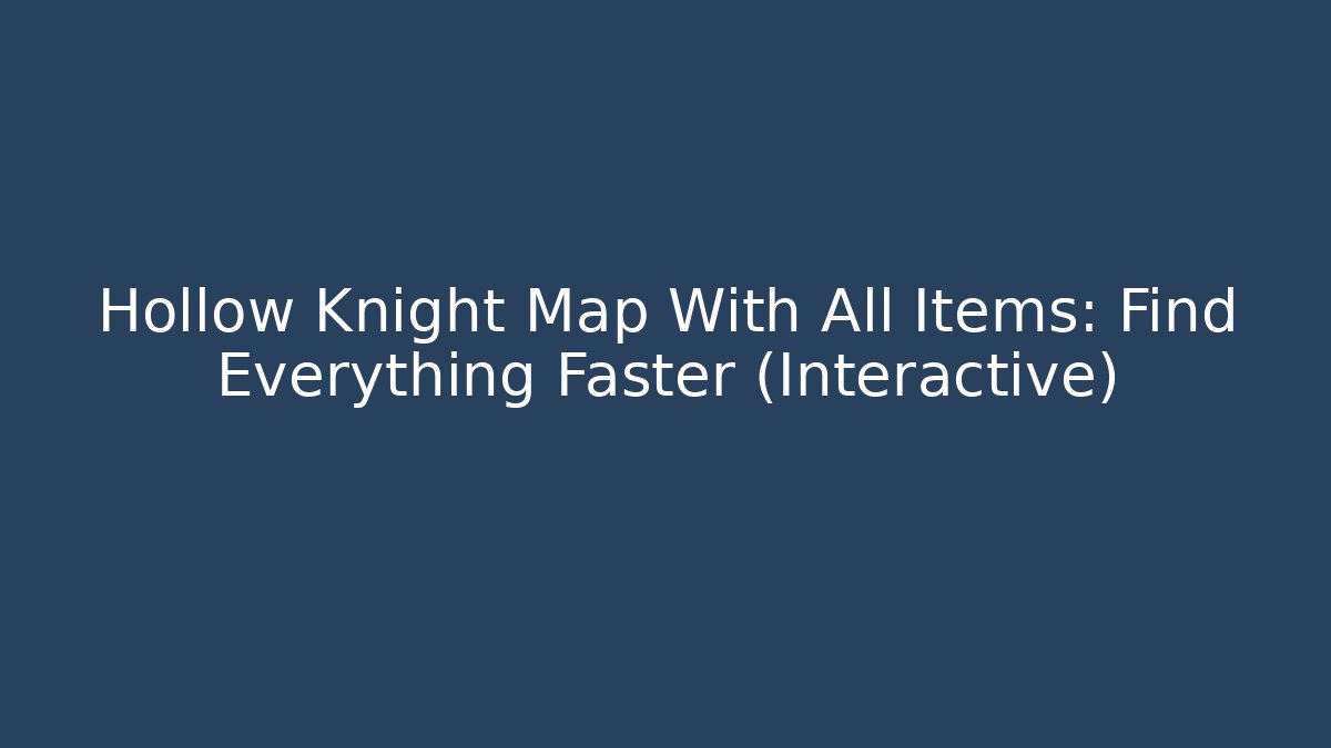 Hollow Knight Map With All Items: Find Everything Faster (Interactive) - Create More Assets
