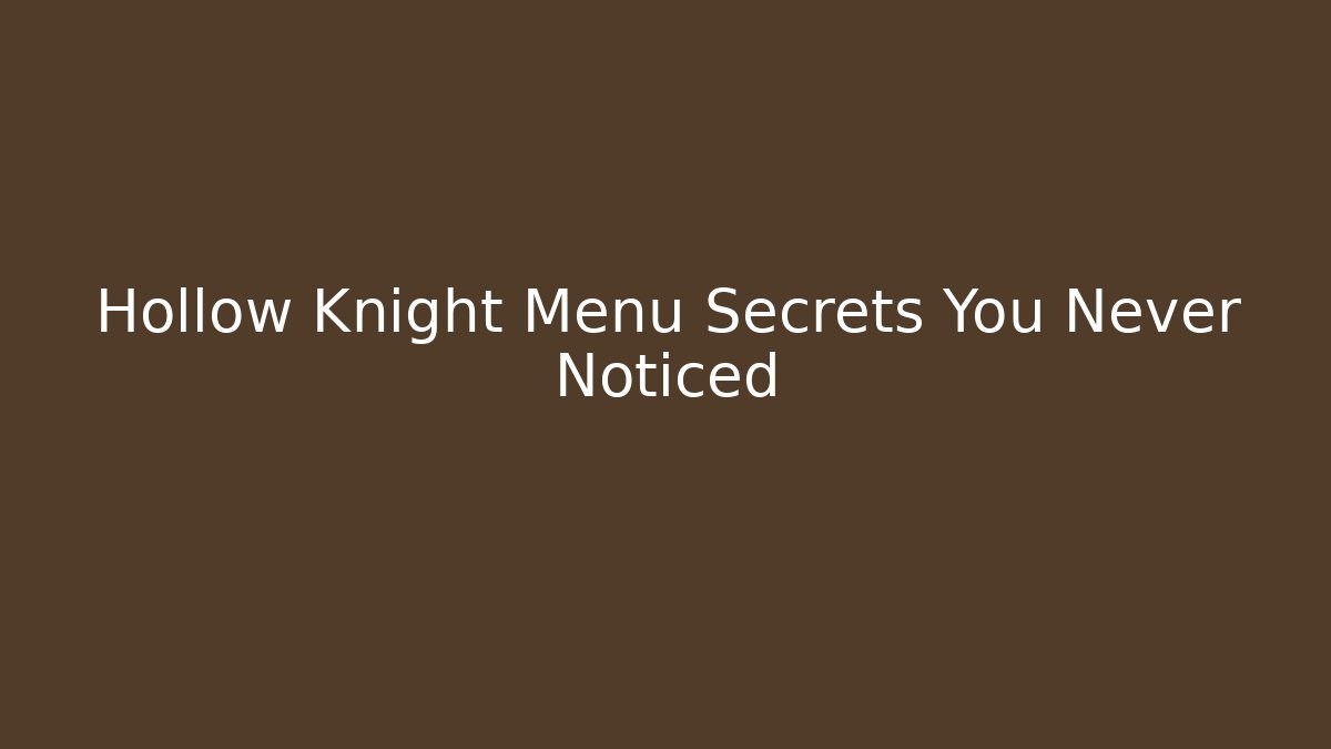 Hollow Knight Menu Secrets You Never Noticed