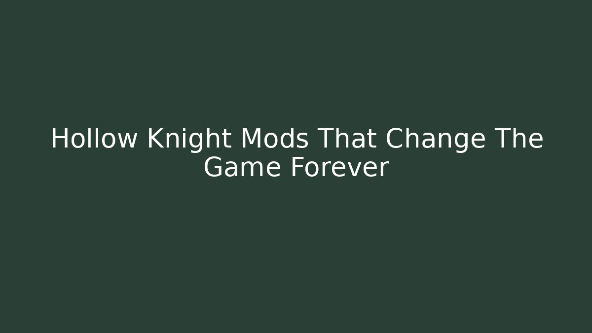 Hollow Knight Mods That Change The Game Forever