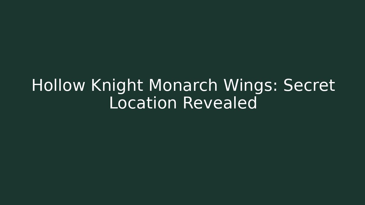 Hollow Knight Monarch Wings: Secret Location Revealed