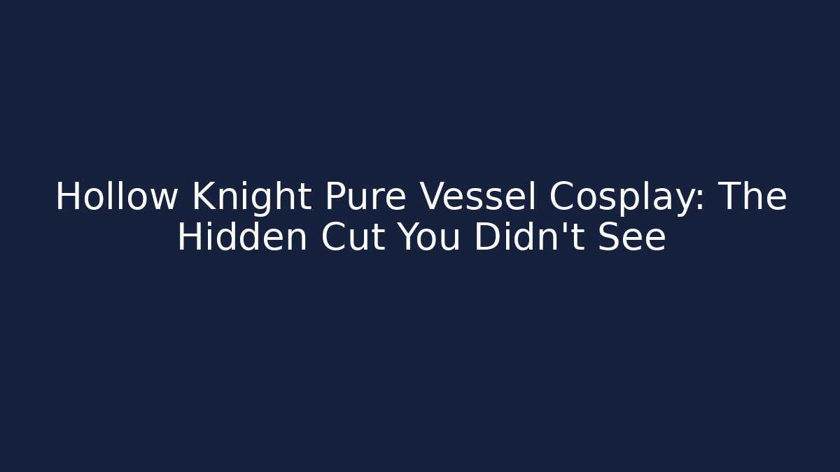Hollow Knight Pure Vessel Cosplay: The Hidden Cut You Didn't See